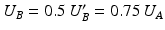 $$U_{B}=0.5\,U_{B}^{\prime}=0.75\,U_{A}$$