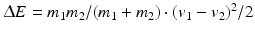 $$\Updelta E=m_{1}m_{2}/(m_{1}+m_{2})\cdot(v_{1}-v_{2})^{2}/2$$