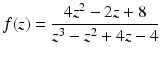 $$\displaystyle f(z)=\frac{4z^{2}-2z+8}{z^{3}-z^{2}+4z-4}$$