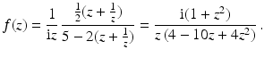 $$\displaystyle f(z)=\frac{1}{\mathrm{i}z}\,\frac{\frac{1}{2}(z+\frac{1}{z})}{5-2(z+\frac{1}{z})}=\frac{\mathrm{i}(1+z^{2})}{z\,(4-10z+4z^{2})}\,.$$