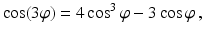 $$\displaystyle\cos(3\varphi)=4\cos^{3}\varphi-3\cos\varphi\,,$$