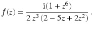 $$\displaystyle f(z)=\frac{\mathrm{i}(1+z^{6})}{2\,z^{3}\,(2-5z+2z^{2})}\,.$$