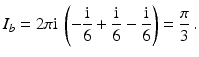 $$\displaystyle I_{b}=2\pi\mathrm{i}\,\left(-\frac{\mathrm{i}}{6}+\frac{\mathrm{i}}{6}-\frac{\mathrm{i}}{6}\right)=\frac{\pi}{3}\,.$$