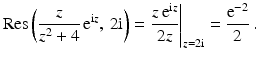 $$\displaystyle\mathop{\mathrm{Res}}\left(\frac{z}{z^{2}+4}\,\mathrm{e}^{\mathrm{i}z},\,2\mathrm{i}\right)=\left.\frac{z\,\mathrm{e}^{\mathrm{i}z}}{2z}\right|_{z=2\mathrm{i}}=\frac{\mathrm{e}^{-2}}{2}\,.$$