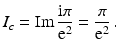 $$\displaystyle I_{c}=\mathop{\mathrm{Im}}\frac{\mathrm{i}\pi}{\mathrm{e}^{2}}=\frac{\pi}{\mathrm{e}^{2}}\,.$$