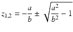 $$\displaystyle z_{1,2}=-\frac{a}{b}\pm\sqrt{\frac{a^{2}}{b^{2}}-1}$$