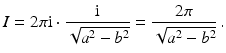 $$\displaystyle I=2\pi\mathrm{i}\cdot\frac{\mathrm{i}}{\sqrt{a^{2}-b^{2}}}=\frac{2\pi}{\sqrt{a^{2}-b^{2}}}\,.$$