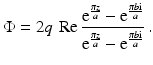 $$\displaystyle\Phi=2q\,\mathop{\mathrm{Re}}\frac{\mathrm{e}^{\frac{\pi z}{a}}-\mathrm{e}^{\frac{\pi b\mathrm{i}}{a}}}{\mathrm{e}^{\frac{\pi z}{a}}-\mathrm{e}^{\frac{\pi b\mathrm{i}}{a}}}\,.$$