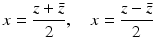 $$\displaystyle x=\frac{z+\bar{z}}{2},\quad x=\frac{z-\bar{z}}{2} $$