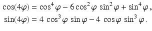 $$\begin{aligned}\displaystyle\cos(4\varphi)&\displaystyle=\cos^{4}\varphi-6\cos^{2}\varphi\,\sin^{2}\varphi+\sin^{4}\varphi\,,\\ \displaystyle\sin(4\varphi)&\displaystyle=4\,\cos^{3}\varphi\,\sin\varphi-4\,\cos\varphi\,\sin^{3}\varphi\,.\end{aligned}$$