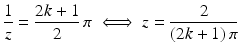 $$\displaystyle\frac{1}{z}=\frac{2k+1}{2}\,\pi\iff z=\frac{2}{(2k+1)\,\pi}$$