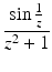 $$\displaystyle\frac{\sin\frac{1}{z}}{z^{2}+1}$$