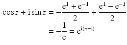 $$\begin{aligned}\displaystyle\cos z+\mathrm{i}\sin z&\displaystyle=-\frac{\mathrm{e}^{1}+\mathrm{e}^{-1}}{2}+\frac{\mathrm{e}^{1}-\mathrm{e}^{-1}}{2}\\ \displaystyle&\displaystyle=-\frac{1}{\mathrm{e}}=\mathrm{e}^{\mathrm{i}(\pi+\mathrm{i})}\end{aligned}$$