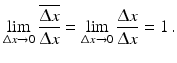 $$\displaystyle\lim_{\Updelta x\to 0}\frac{\overline{\Updelta x}}{\Updelta x}=\lim_{\Updelta x\to 0}\frac{\Updelta x}{\Updelta x}=1\,.$$