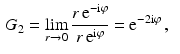 $$\begin{aligned}\displaystyle G_{2}&\displaystyle=\lim_{r\to 0}\frac{r\,\mathrm{e}^{-\mathrm{i}\varphi}}{r\,\mathrm{e}^{\mathrm{i}\varphi}}=\mathrm{e}^{-2\mathrm{i}\varphi}\,,\end{aligned}$$