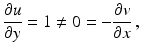 $$\displaystyle\frac{\partial u}{\partial y}=1\neq 0=-\frac{\partial v}{\partial x}\,,$$