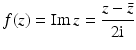 $$\displaystyle f(z)=\mathop{\mathrm{Im}}z=\frac{z-\bar{z}}{2\mathrm{i}}$$