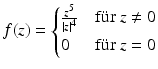 $$\displaystyle f(z)=\begin{cases}\frac{z^{5}}{|z|^{4}}&\text{f{\"u}r }z\neq 0\\ 0&\text{f{\"u}r }z=0\end{cases}$$