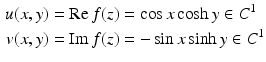 $$\begin{aligned}\displaystyle u(x,y)&\displaystyle=\mathop{\mathrm{Re}}f(z)=\cos x\cosh y\in C^{1}\\ \displaystyle v(x,y)&\displaystyle=\mathop{\mathrm{Im}}f(z)=-\sin x\sinh y\in C^{1}\end{aligned}$$