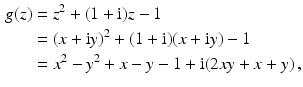 $$\begin{aligned}\displaystyle g(z)&\displaystyle=z^{2}+(1+\mathrm{i})z-1\\ \displaystyle&\displaystyle=(x+\mathrm{i}y)^{2}+(1+\mathrm{i})(x+\mathrm{i}y)-1\\ \displaystyle&\displaystyle=x^{2}-y^{2}+x-y-1+\mathrm{i}(2xy+x+y)\,,\end{aligned}$$