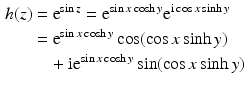 $$\begin{aligned}\displaystyle h(z)&\displaystyle=\mathrm{e}^{\sin z}=\mathrm{e}^{\sin x\cosh y}\mathrm{e}^{\mathrm{i}\cos x\sinh y}\\ \displaystyle&\displaystyle=\mathrm{e}^{\sin x\cosh y}\cos(\cos x\sinh y)\\ \displaystyle&\displaystyle\quad+\mathrm{i}\mathrm{e}^{\sin x\cosh y}\sin(\cos x\sinh y)\end{aligned}$$