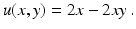 $$\displaystyle u(x,y)=2x-2xy\,.$$