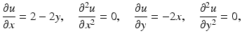 $$\displaystyle\frac{\partial u}{\partial x}=2-2y,\quad\frac{\partial^{2}u}{\partial x^{2}}=0,\quad\frac{\partial u}{\partial y}=-2x,\quad\frac{\partial^{2}u}{\partial y^{2}}=0,$$