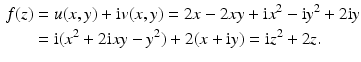 $$\begin{aligned}\displaystyle f(z)&\displaystyle=u(x,y)+\mathrm{i}v(x,y)=2x-2xy+\mathrm{i}x^{2}-\mathrm{i}y^{2}+2\mathrm{i}y\\ \displaystyle&\displaystyle=\mathrm{i}(x^{2}+2\mathrm{i}xy-y^{2})+2(x+\mathrm{i}y)=\mathrm{i}z^{2}+2z.\end{aligned}$$