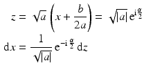 $$\begin{aligned}\displaystyle z&\displaystyle=\sqrt{a}\,\left(x+\frac{b}{2a}\right)=\sqrt{|a|}\,\mathrm{e}^{\mathrm{i}\frac{\alpha}{2}}\\ \displaystyle\mathrm{d}x&\displaystyle=\frac{1}{\sqrt{|a|}}\,\mathrm{e}^{-\mathrm{i}\,\frac{\alpha}{2}}\,\mathrm{d}z\end{aligned}$$