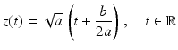 $$\displaystyle z(t)=\sqrt{a}\,\left(t+\frac{b}{2a}\right)\,,\quad t\in\mathbb{R}$$