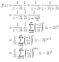 $$\begin{aligned}\displaystyle f(z)&\displaystyle=\frac{1}{z-2\mathrm{i}}\,\frac{1}{z}=\frac{1}{z-2\mathrm{i}}\,\frac{1}{z-2\mathrm{i}+2\mathrm{i}}\\ \displaystyle&\displaystyle=\frac{1}{z-2\mathrm{i}}\,\frac{1}{2\mathrm{i}}\,\frac{1}{1+\frac{z-2\mathrm{i}}{2\mathrm{i}}}\\ \displaystyle&\displaystyle=\frac{1}{z-2\mathrm{i}}\,\frac{1}{2\mathrm{i}}\,\sum_{n=0}^{\infty}\left(\frac{-1}{2\mathrm{i}}\right)^{n}(z-2\mathrm{i})^{n}\\ \displaystyle&\displaystyle=\frac{1}{2\mathrm{i}}\,\sum_{n=0}^{\infty}\left(\frac{-1}{2\mathrm{i}}\right)^{n}(z-2\mathrm{i})^{n-1}\\ \displaystyle&\displaystyle=\frac{1}{2\mathrm{i}}\,\sum_{k=-1}^{\infty}\left(\frac{-1}{2\mathrm{i}}\right)^{k+1}(z-2\mathrm{i})^{k}\end{aligned}$$