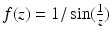 $$f(z)=1/\sin(\frac{1}{z})$$