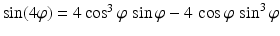 $$\sin(4\varphi)=4\cos^{3}\varphi\,\sin\varphi-4\,\cos\varphi\,\sin^{3}\varphi$$