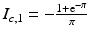 $$I_{c,1}=-\frac{1+\mathrm{e}^{-\pi}}{\pi}$$