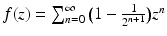 $$f(z)=\sum_{n=0}^{\infty}\big(1-\frac{1}{2^{n+1}}\big)z^{n}$$