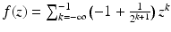 $$f(z)=\sum_{k=-\infty}^{-1}\big({-1}+\frac{1}{2^{k+1}}\big)\,z^{k}$$