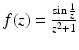 $$f(z)=\frac{\sin\frac{1}{z}}{z^{2}+1}$$