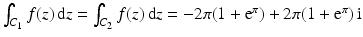 $$\int_{C_{1}}f(z)\,\mathrm{d}z=\int_{C_{2}}f(z)\,\mathrm{d}z=-2\pi(1+\mathrm{e}^{\pi})+2\pi(1+\mathrm{e}^{\pi})\,\mathrm{i}$$