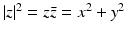 $$|z|^{2}=z\bar{z}=x^{2}+y^{2}$$