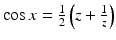 $$\cos x=\frac{1}{2}\left(z+\frac{1}{z}\right)$$