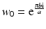 $$w_{0}=\mathrm{e}^{\frac{\pi b\mathrm{i}}{a}}$$