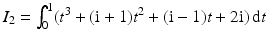 $$I_{2}=\int_{0}^{1}(t^{3}+(\mathrm{i}+1)t^{2}+(\mathrm{i}-1)t+2\mathrm{i})\,\mathrm{d}t$$