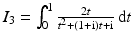 $$I_{3}=\int_{0}^{1}\frac{2t}{t^{2}+(1+\mathrm{i})t+\mathrm{i}}\,\mathrm{d}t$$