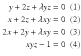 $$\displaystyle\begin{aligned}\displaystyle y+2z+\lambda yz&\displaystyle=0&\displaystyle&\displaystyle(1)\\ \displaystyle x+2z+\lambda xy&\displaystyle=0&\displaystyle&\displaystyle(2)\\ \displaystyle 2x+2y+\lambda xy&\displaystyle=0&\displaystyle&\displaystyle(3)\\ \displaystyle xyz-1&\displaystyle=0&\displaystyle&\displaystyle(4)\end{aligned}$$