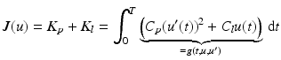 $$\displaystyle J(u)=K_{p}+K_{l}=\int_{0}^{T}\underbrace{\left(C_{p}(u^{\prime}(t))^{2}+C_{l}u(t)\right)}_{=g(t,u,u^{\prime})}\,\mathrm{d}t$$