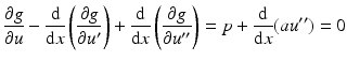 $$\displaystyle\frac{\partial g}{\partial u}-\frac{\mathrm{d}}{\mathrm{d}x}\left(\frac{\partial g}{\partial u^{\prime}}\right)+\frac{\mathrm{d}}{\mathrm{d}x}\left(\frac{\partial g}{\partial u^{\prime\prime}}\right)=p+\frac{\mathrm{d}}{\mathrm{d}x}(au^{\prime\prime})=0$$