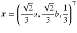 $$\displaystyle\boldsymbol{x}=\left(\frac{\sqrt{2}}{3}a,\frac{\sqrt{2}}{3}b,\frac{1}{3}\right)^{\top}$$