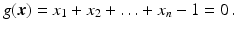 $$\displaystyle g(\boldsymbol{x})=x_{1}+x_{2}+\ldots+x_{n}-1=0\,.$$