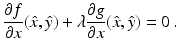 $$\displaystyle\frac{\partial f}{\partial x}(\hat{x},\hat{y})+\lambda\frac{\partial g}{\partial x}(\hat{x},\hat{y})=0\,.$$