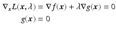 $$\begin{aligned}\displaystyle\nabla_{\boldsymbol{x}}L(\boldsymbol{x},\lambda)&\displaystyle=\nabla f(\boldsymbol{x})+\lambda\nabla g(\boldsymbol{x})=0\\ \displaystyle g(\boldsymbol{x})&\displaystyle=0\end{aligned}$$